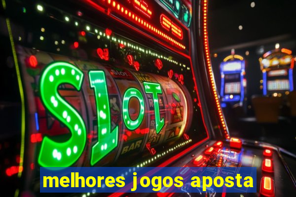 melhores jogos aposta