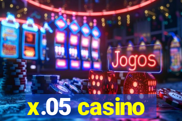 x.05 casino