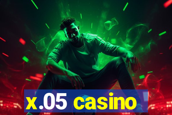 x.05 casino