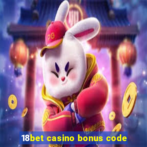 18bet casino bonus code