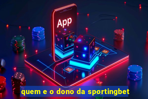 quem e o dono da sportingbet