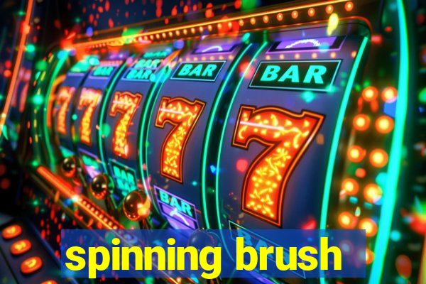 spinning brush