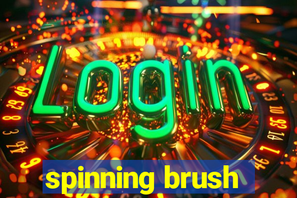 spinning brush