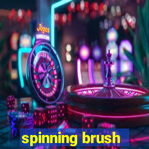 spinning brush