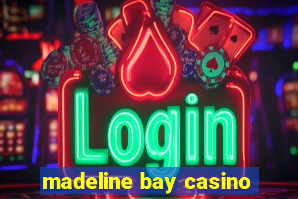 madeline bay casino