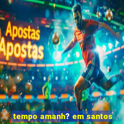 tempo amanh? em santos