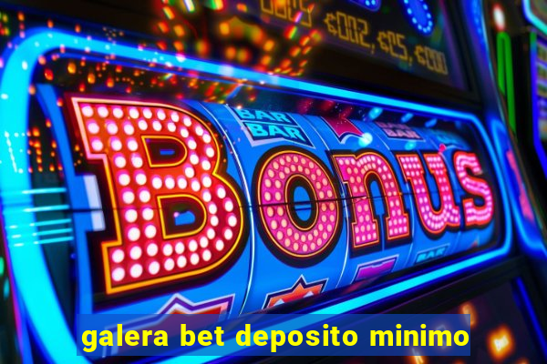 galera bet deposito minimo