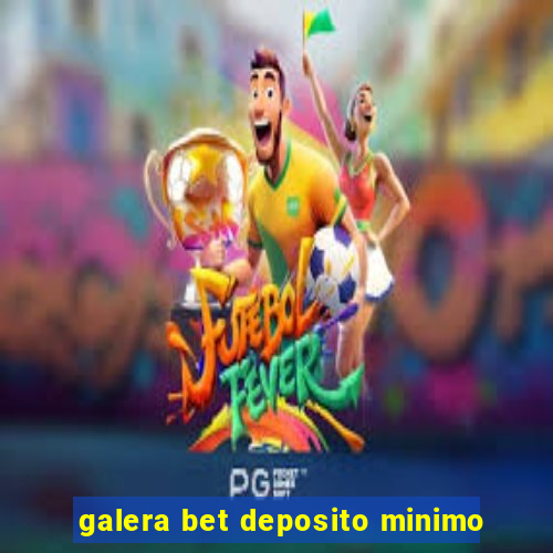 galera bet deposito minimo