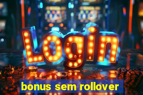 bonus sem rollover