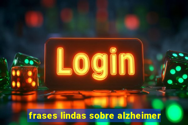 frases lindas sobre alzheimer