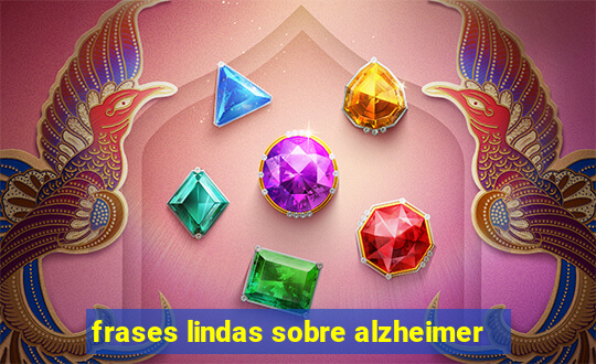 frases lindas sobre alzheimer