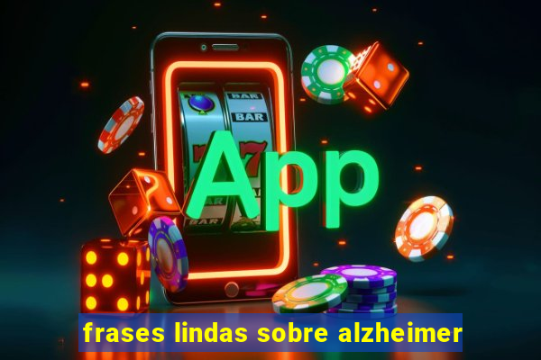 frases lindas sobre alzheimer