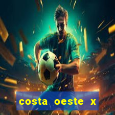 costa oeste x costa leste