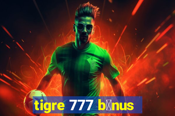 tigre 777 b么nus