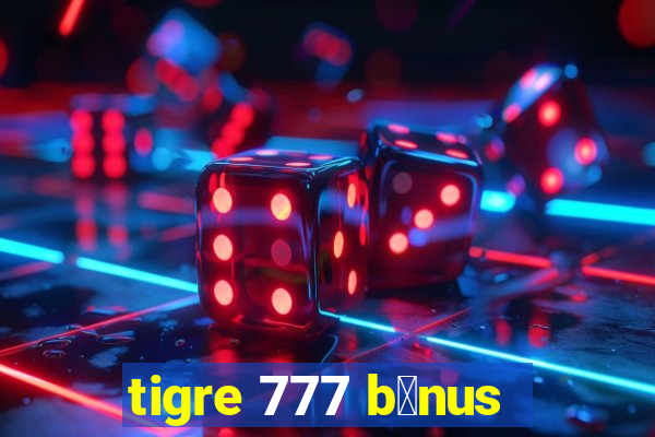 tigre 777 b么nus