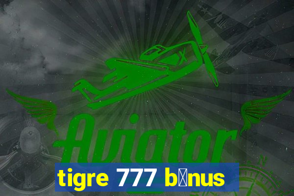 tigre 777 b么nus