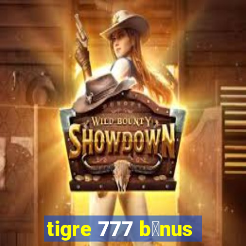 tigre 777 b么nus