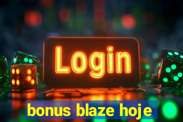 bonus blaze hoje