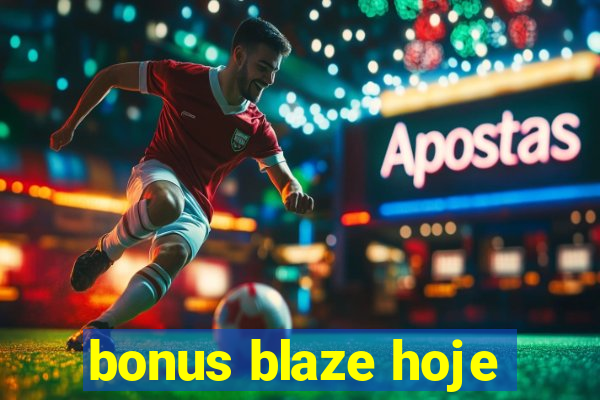 bonus blaze hoje