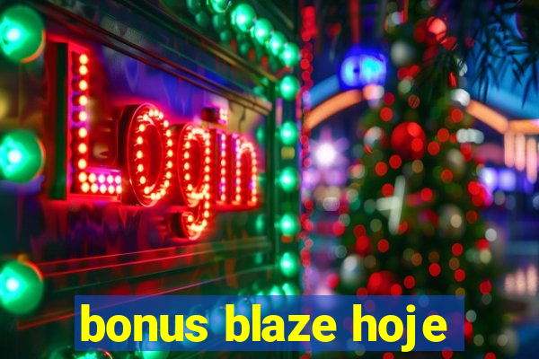 bonus blaze hoje