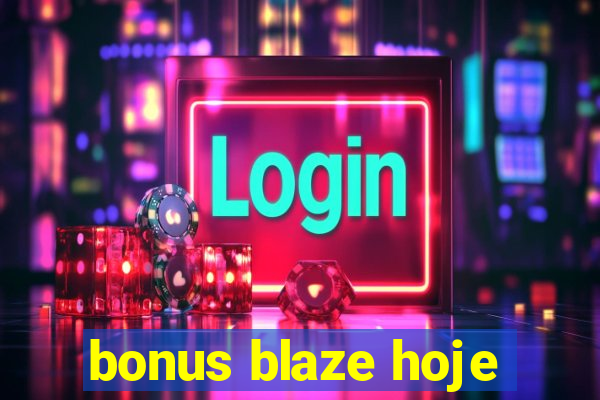 bonus blaze hoje