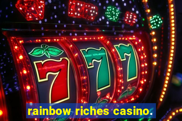 rainbow riches casino.