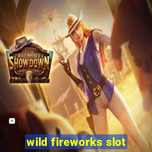 wild fireworks slot