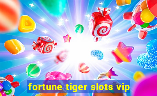 fortune tiger slots vip