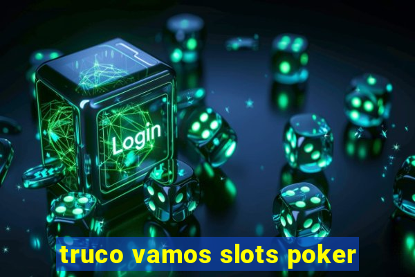 truco vamos slots poker