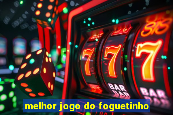 melhor jogo do foguetinho