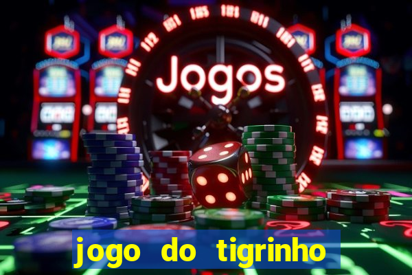 jogo do tigrinho oficial 茅 confi谩vel