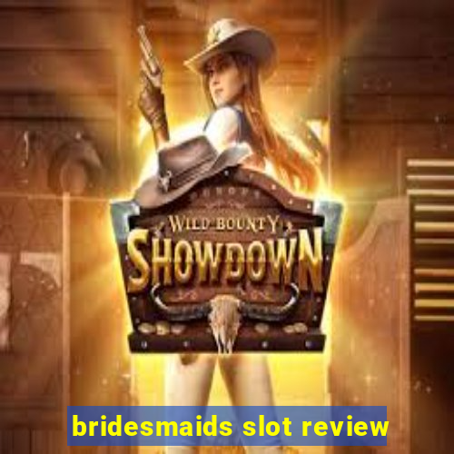 bridesmaids slot review