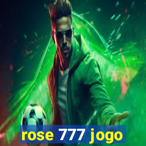 rose 777 jogo