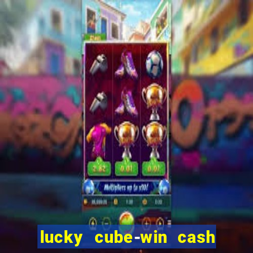 lucky cube-win cash (akses awal)