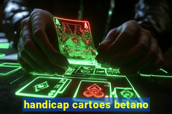 handicap cartoes betano