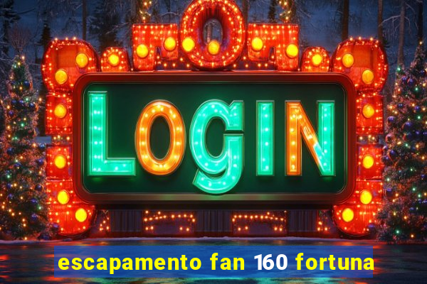 escapamento fan 160 fortuna