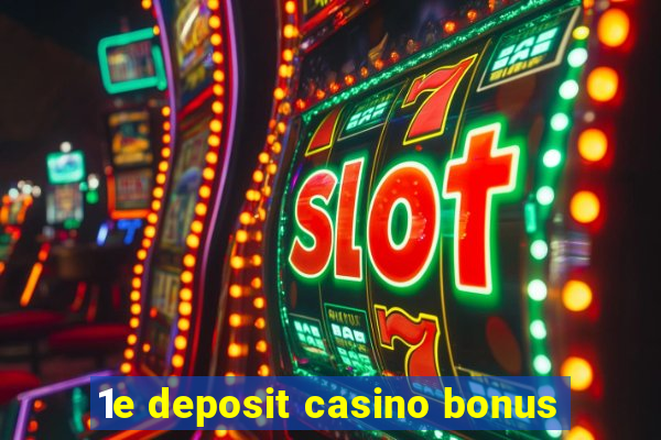 1e deposit casino bonus