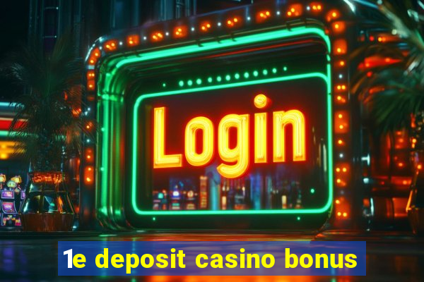 1e deposit casino bonus