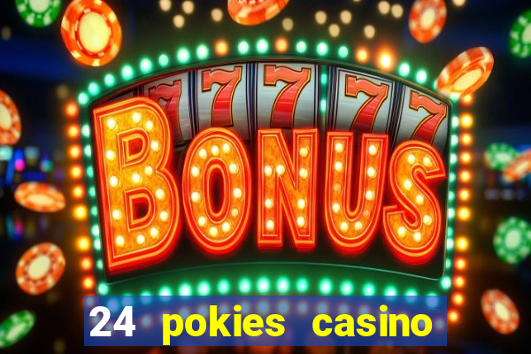 24 pokies casino real money