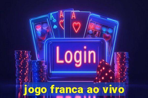 jogo franca ao vivo