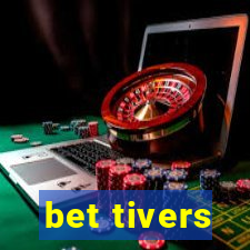 bet tivers