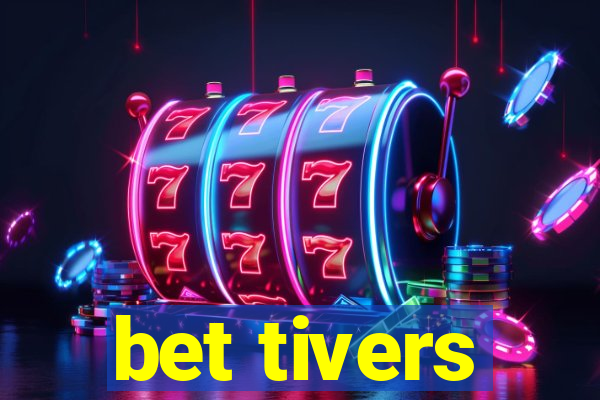 bet tivers