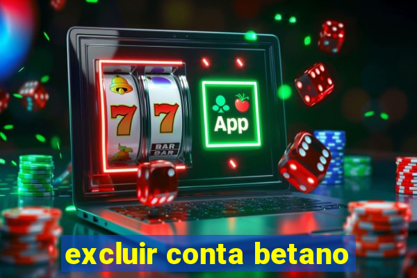 excluir conta betano