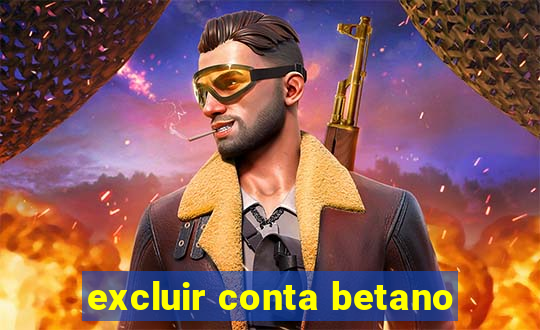 excluir conta betano