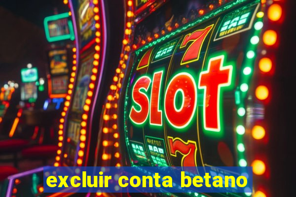 excluir conta betano