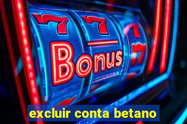 excluir conta betano