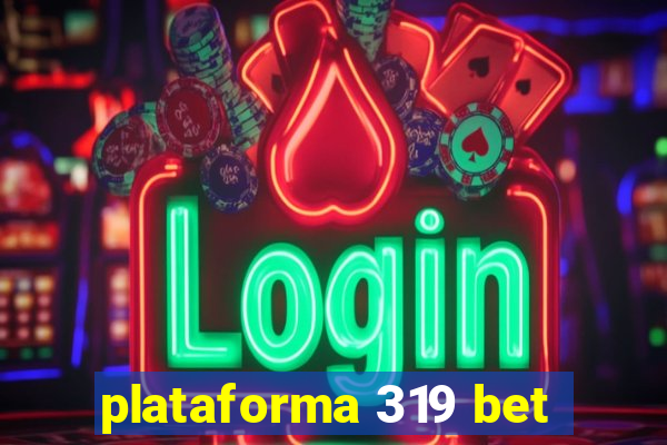 plataforma 319 bet