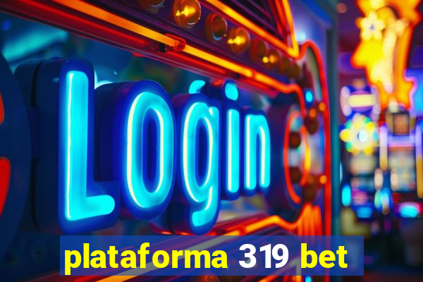 plataforma 319 bet