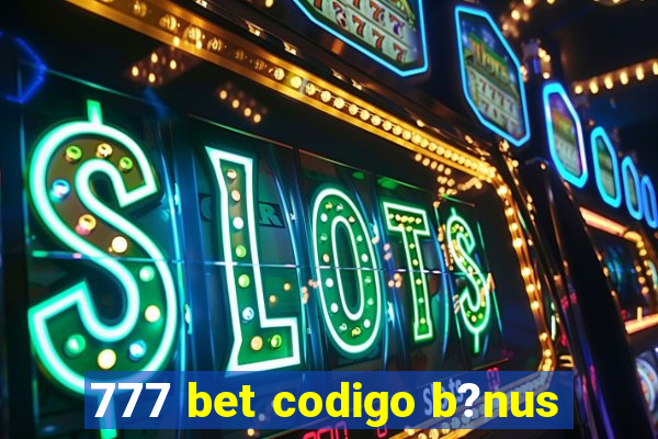 777 bet codigo b?nus