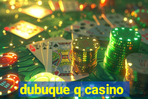 dubuque q casino